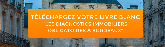 Téléchargez le livre blanc "Les diagnostics immobiliers obligatoires à Bordeaux"